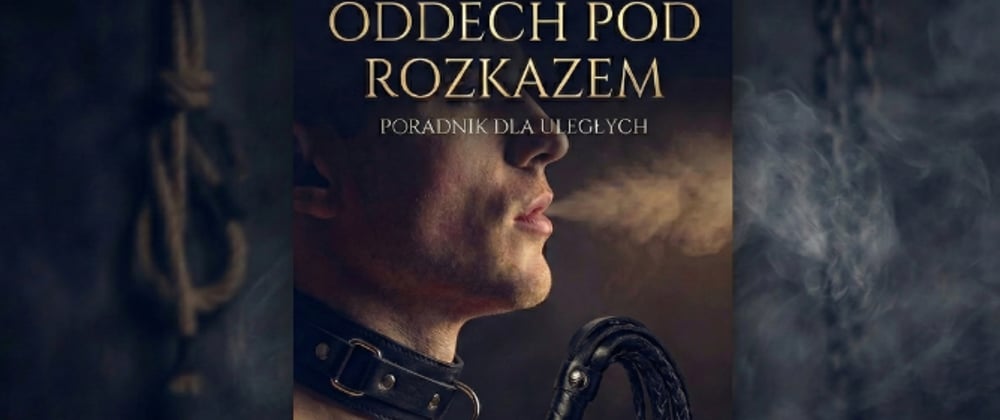 Cover image for "Oddech Pod Rozkazem" Sekretny przewodnik po byciu uległym- Mistress ANN