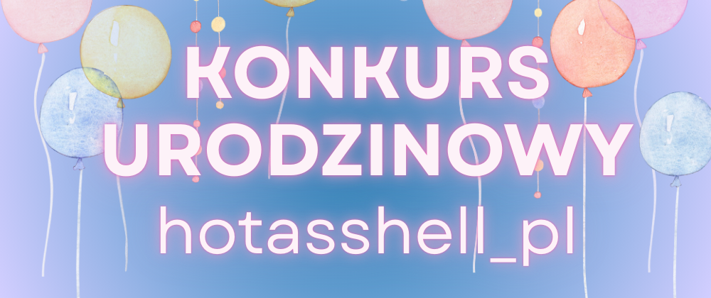 Cover image for 🥳 KONKURS URODZINOWY🥳hotasshell_pl
