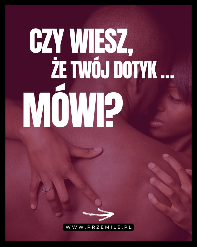 Język dotyku – jak dotyk buduje intymność i bliskość w relacji